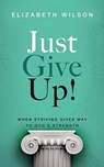 Just Give Up! - Elizabeth Wilson - 9798994678817