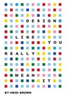 Design Like You Really Mean It - Heidi Brown - 9798994682340