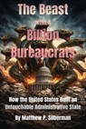 The Beast With A Billion Bureaucrats - Matthew P Silberman - 9798994758007
