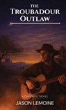 The Troubadour Outlaw - Jason Lemoine - 9798994777206