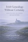Irish Genealogy Without Certainty - Laura Woodward - 9798994792711