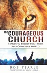 The Courageous Church: Standing Boldly for Truth in a Cowardly World - Bob Pearle - 9798994837009