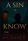 A Sin to Know - Terence Patrick Hughes - 9798994843710
