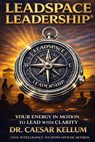 Leadspace Leadership: Your Energy In Motion To Lead With Clarity - Caesar Kellum - 9798994860328