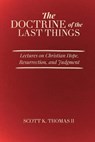 The Doctrine of the Last Things: Lectures on Christian Hope, Resurrection, and Judgment - Scott K. Thomas - 9798994891704