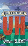 The Legend of Uh - Aaron N. Hall - 9798995016168