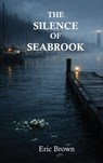 The Silence of Seabrook - Eric Brown - 9798995255246