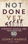 Not Done Yet - John C Harris - 9798995585503