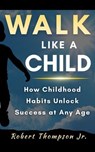 Walk Like A Child - Robert Thompson Jr. - 9798996601615