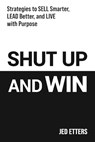 Shut Up and Win - Jed Etters - 9798998506505