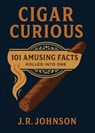 Cigar Curious - J. R. Johnson - 9798998511721