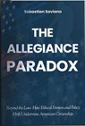 The Allegiance Paradox - Sebastian Saviano - 9798998511776
