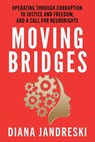 Moving Bridges: Operating Through Corruption to Justice and Freedom, and a Call for Neurorights - Diana Jandreski - 9798998512308