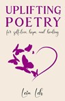 Uplifting Poetry for Self-Love, Hope and Healing - Leh - 9798998522505