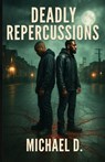 Deadly Repercussions - Michael D - 9798998589317