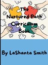 The Nurtured Path Curriculum Book - Lashanta Smith - 9798998638961