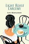 Light Roast Larceny - Kate Montgomery - 9798998649219