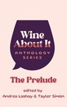 Wine About It: The Prelude - Andrea Lashay ; Tayler Simon - 9798998674112
