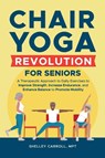 Chair Yoga Revolution for Seniors - Shelley Carroll - 9798998707186