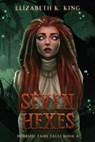 Seven Hexes - Elizabeth K. King - 9798998715310