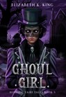 Ghoul Girl - Elizabeth K. King - 9798998715334