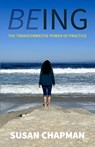 Being: The Transformative Power of Practice - Susan Chapman - 9798998730931
