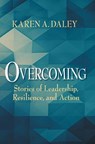 Overcoming: Stories of Leadership, Resilience, and Action - Karen A. Daley - 9798998741456
