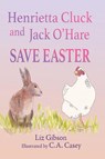 Henrietta Cluck and Jack O'Hare Save Easter - Liz Gibson - 9798998883521