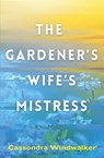The Gardener's Wife's Mistress - Cassondra Windwalker - 9798998947742