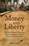 Money and Liberty: How the Framers’ Obsession with Protecting Your Money Shaped the Constitution - Rick Lynch - 9798999044815