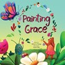 Painting Grace - Rebecca Anne Young - 9798999053114