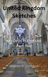 United Kingdom Sketches: My Days in England Part Two - Warren R. Johnson - 9798999089014
