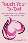Touch Your Ta-Tas! - Kristina Keller - 9798999116017