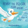 Penny the Pelican Plans Ahead - Alexandra Bono - 9798999143600