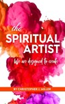 The Spiritual Artist - Christopher Miller - 9798999148117