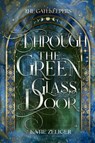 Through the Green Glass Door - Katie Zeliger - 9798999165077