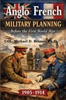 ANGLO-FRENCH MILITARY PLANNING, 1905-1914. - Michael D. Krause - 9798999179814