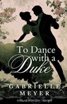 To Dance with a Duke - Gabrielle Meyer - 9798999232335