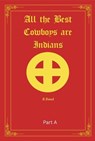 All the Best Cowboys Are Indians-A Novel Part A - CR Sargeant - 9798999247933