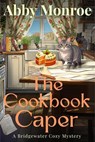 The Cookbook Caper - Abby Monroe - 9798999254467