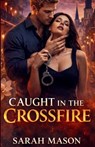 Caught in the Crossfire - Sarah K Mason - 9798999295026