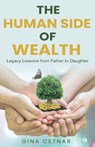 The Human Side of Wealth Legacy Lessons from Father to Daughter - Gina Cetnar - 9798999360694