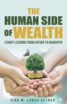 The Human Side of Wealth Legacy Lessons from Father to Daughter - Gina Longo-Cetnar - 9798999360694