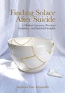 Finding Solace After Suicide - Suzanna May Alexander - 9798999365705