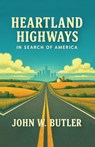 HEARTLAND HIGHWAYS - John W. Butler - 9798999394248
