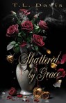 Shattered by Grace - T. L. Davis - 9798999507617
