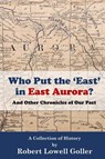 Who Put the 'East' in East Aurora? - Robert Lowell Goller - 9798999609106