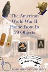 The American World War II Home Front in 29 Object - Linda Shenton Matchett - 9798999617507