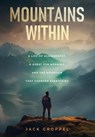 Mountains Within: A Life of Achievement, a Quest for Meaning, and the Mountain that Changed Everything - Jack Groppel - 9798999692528