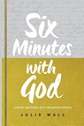 Six Minutes with God - Julie Wall - 9798999739438